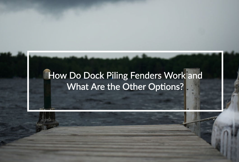 How Do Dock Piling Fenders Work and What Are the Other Options? – Pier ...