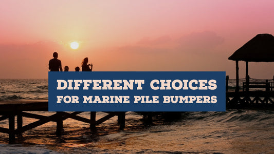 What are Your Different Choices for Marine Pile Bumpers?