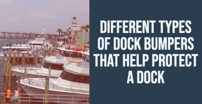 Image of marina with "Different Types of Dock Bumpers Thank Help Protect A Dock" Title